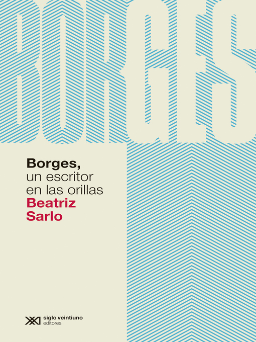 Title details for Borges, un escritor en las orillas by Beatriz Sarlo - Available